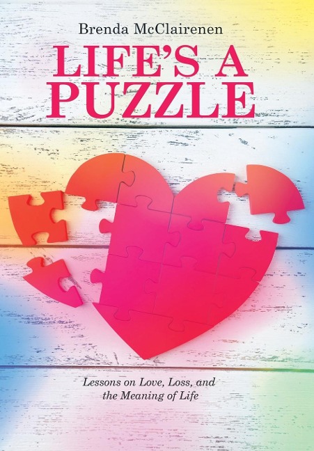 Life'S a Puzzle: Lessons on Love, Loss, and the Meaning of Life