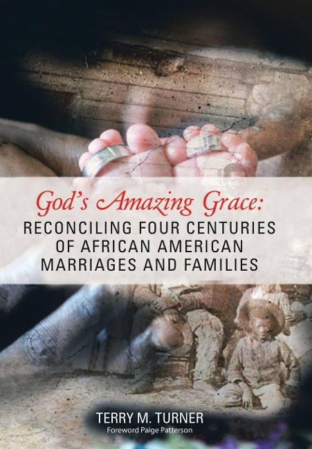 Gods Amazing Grace: Reconciling Four Centuries of African American Marriages and Families