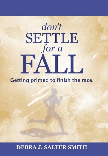 DonT Settle for a Fall: Getting Primed to Finish the Race.