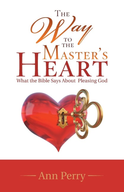 The Way to the Masters Heart: What the Bible Says About  Pleasing God