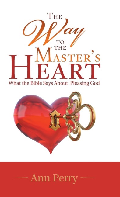 The Way to the Masters Heart: What the Bible Says About  Pleasing God