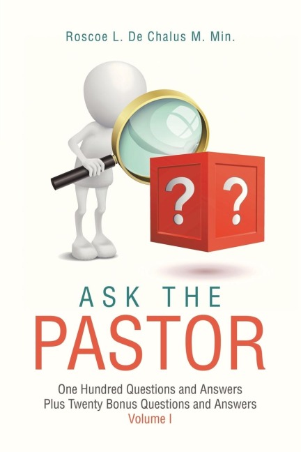 Ask the Pastor: One Hundred Questions and Answers Plus Twenty Bonus Questions and Answers Volume I