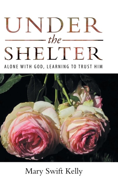 Under the Shelter: Alone with God, Learning to Trust Him