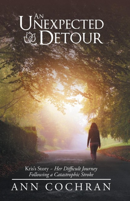 An Unexpected Detour: KrisS Story-Her Difficult Journey Following a Catastrophic Stroke