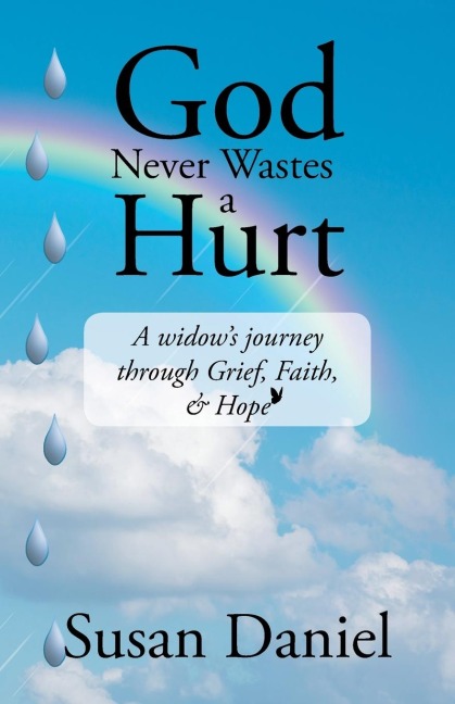 God Never Wastes a Hurt: A Widows Journey Through Grief, Faith, & Hope