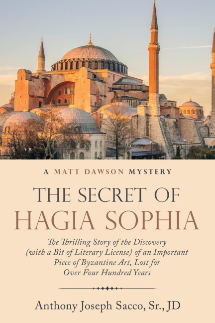 The Secret of Hagia Sophia: The Thrilling Story of the Discovery (With a Bit of Literary License) of an Important Piece of Byzantine Art, Lost for over Four Hundred Years
