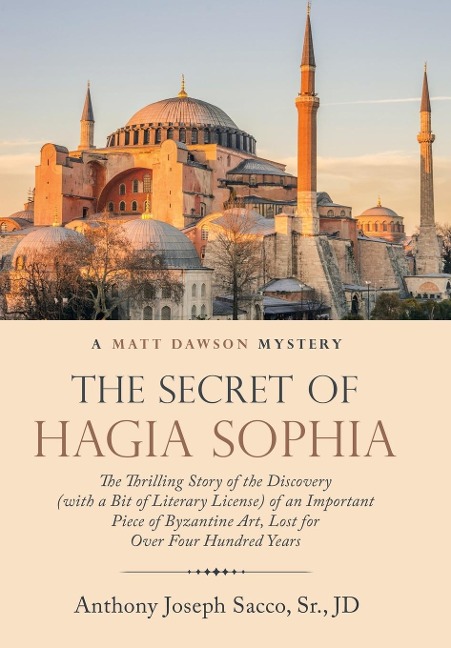 The Secret of Hagia Sophia: The Thrilling Story of the Discovery (With a Bit of Literary License) of an Important Piece of Byzantine Art, Lost for over Four Hundred Years