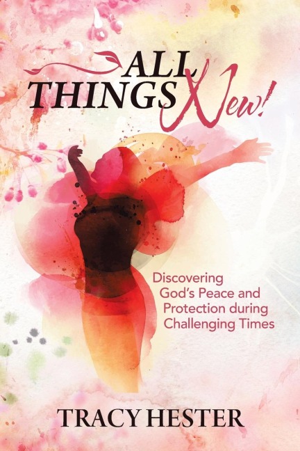 All Things New!: Discovering GodS Peace and Protection During Challenging Times