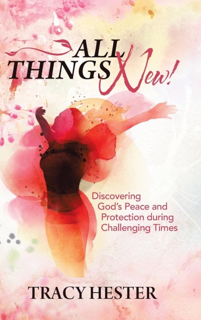 All Things New!: Discovering GodS Peace and Protection During Challenging Times