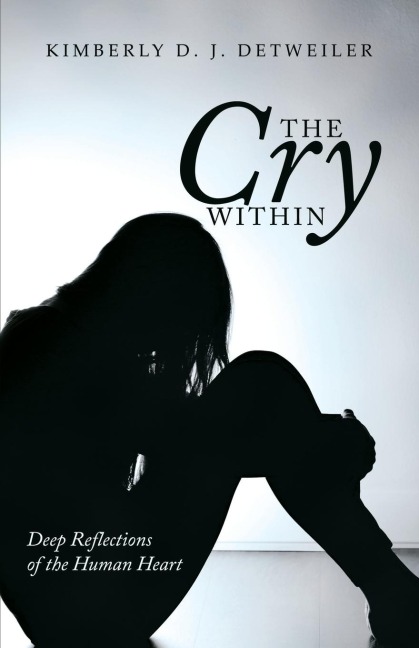The Cry Within: Deep Reflections of the Human Heart