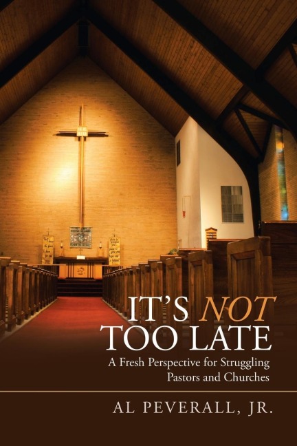 ItS Not Too Late: A Fresh Perspective for Struggling Pastors and Churches