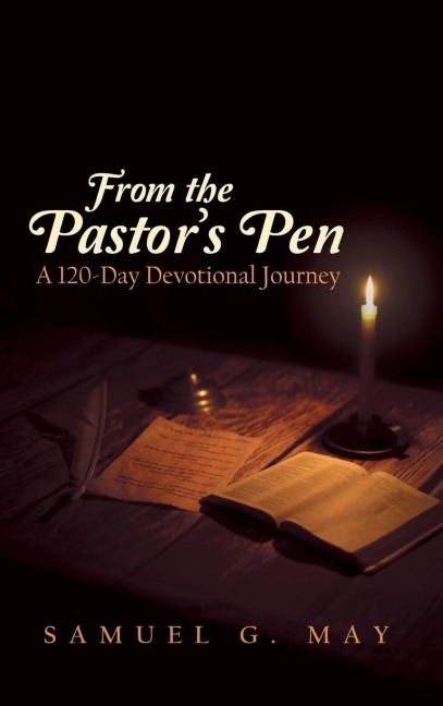 From the Pastors Pen: A 120-Day Devotional Journey