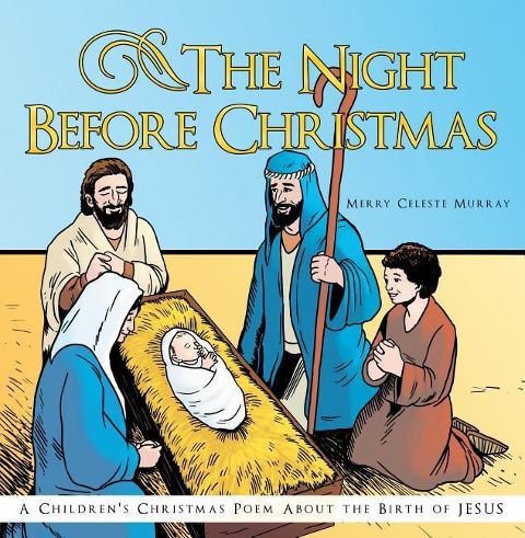 The Night Before Christmas: A Childrens Christmas Poem about the Birth of Jesus