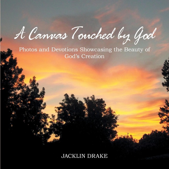 A Canvas Touched by God: Photos and Devotions Showcasing the Beauty of GodS Creation