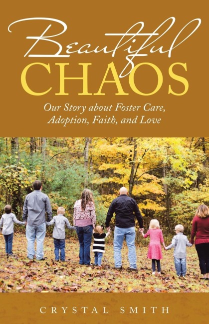 Beautiful Chaos: Our Story About Foster Care, Adoption, Faith, and Love