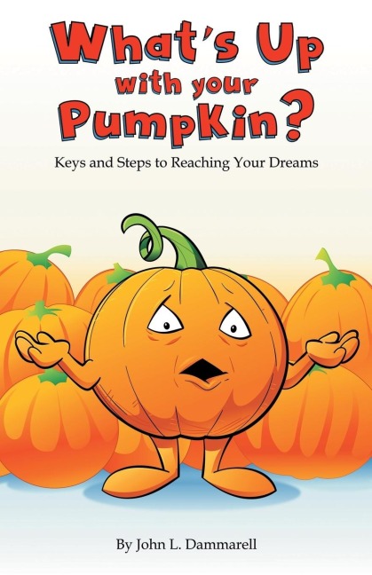 What's up with Your Pumpkin?: Keys and Steps to Reaching Your Dreams