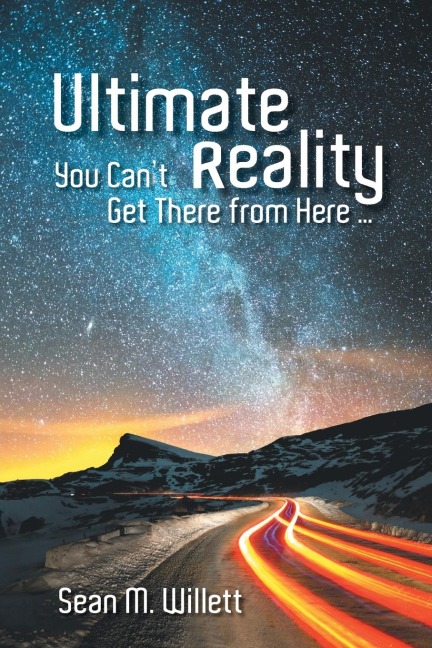 Ultimate Reality: You Can'T Get There from Here ...