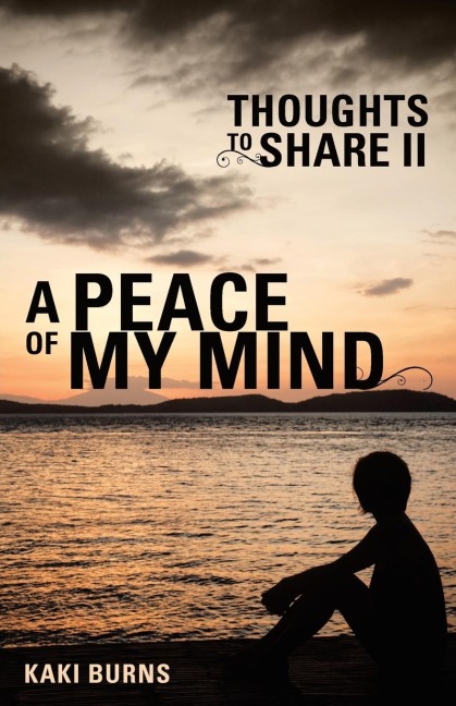 A Peace of My Mind: Thoughts to Share Ii