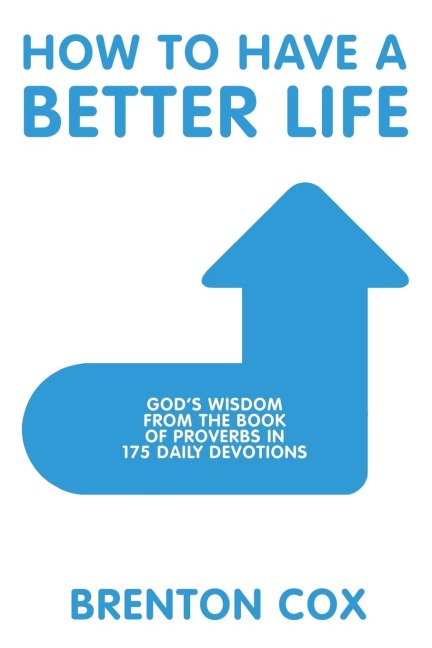 How to Have a Better Life: GodS Wisdom from the Book of Proverbs in 175 Daily Devotions