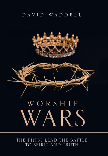 Worship Wars: The Kings Lead the Battle to Spirit and Truth