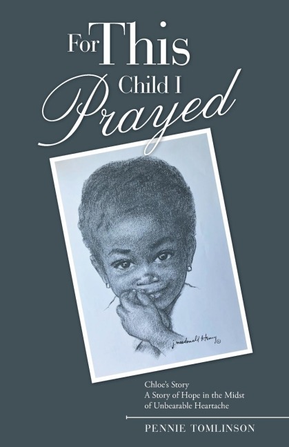 For This Child I Prayed: Chloe'S Story a Story of Hope in the Midst of Unbearable Heartache