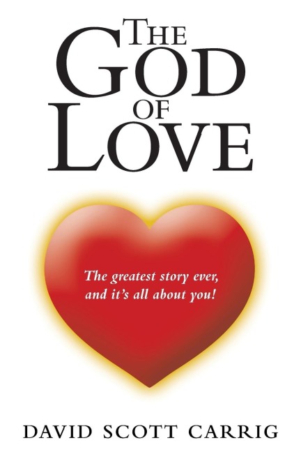 The God of Love: The Greatest Story Ever, and ItS All About You!