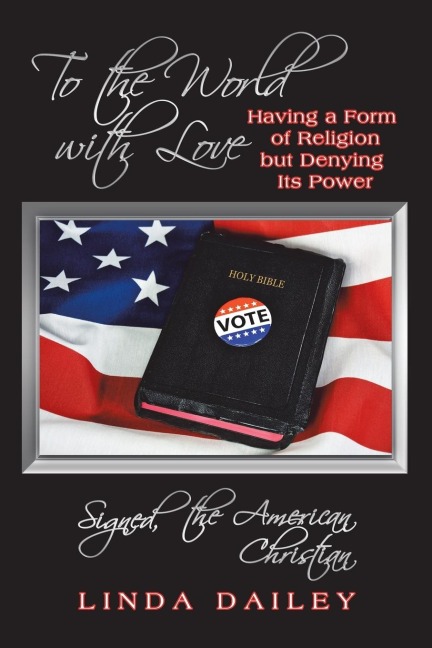 To the World with Love Signed, the American Christian: Having a Form of Religion but Denying Its Power