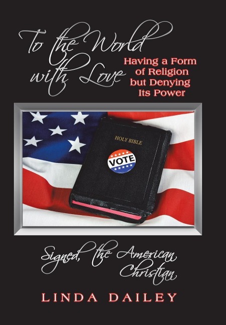 To the World with Love Signed, the American Christian: Having a Form of Religion but Denying Its Power