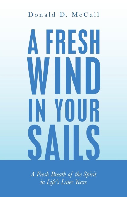 A Fresh Wind in Your Sails: A Fresh Breath of the Spirit in Lifes Later Years
