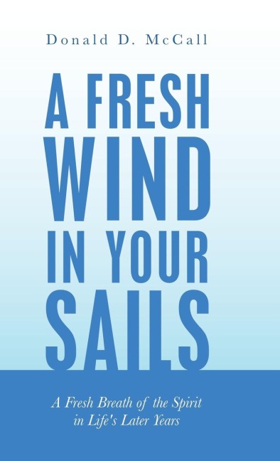 A Fresh Wind in Your Sails: A Fresh Breath of the Spirit in Lifes Later Years