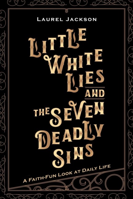 Little White Lies and the Seven Deadly Sins: A Faith-Fun Look at Daily Life