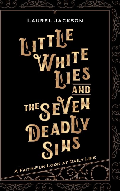 Little White Lies and the Seven Deadly Sins: A Faith-Fun Look at Daily Life