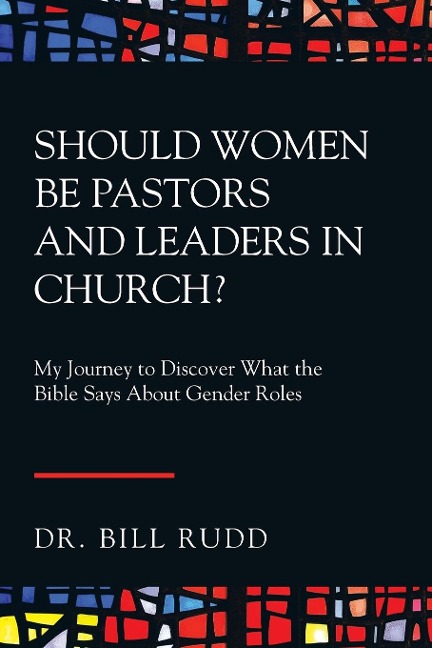 Should Women Be Pastors and Leaders in Church?: My Journey to Discover What the Bible Says About Gender Roles