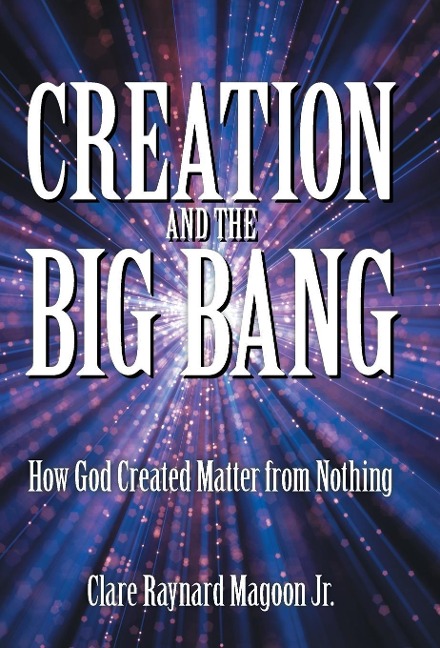 Creation and the Big Bang: How God Created Matter from Nothing