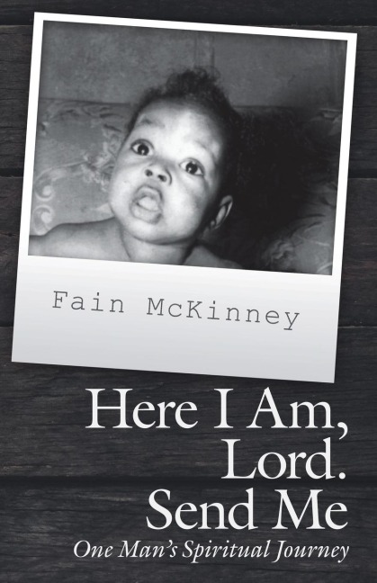 Here I Am, Lord. Send Me: One ManS Spiritual Journey