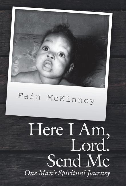 Here I Am, Lord. Send Me: One ManS Spiritual Journey