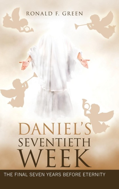 DanielS Seventieth Week: The Final Seven Years Before Eternity