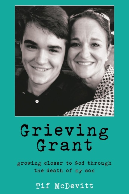 Grieving Grant: Growing Closer to God Through the Death of My Son