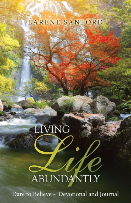 Living Life Abundantly: Dare to Believe ~ Devotional and Journal
