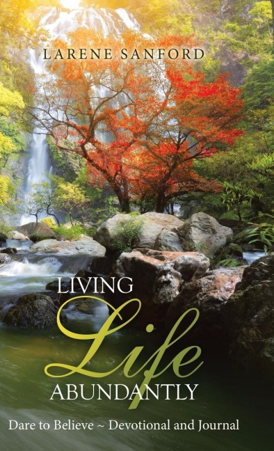 Living Life Abundantly: Dare to Believe ~ Devotional and Journal