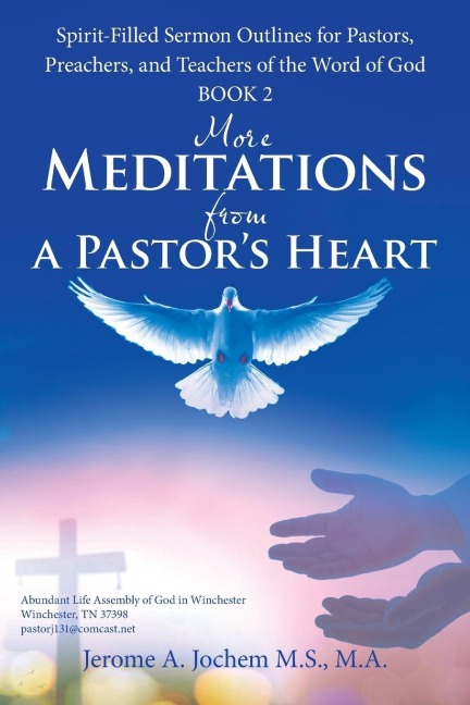 More Meditations from a PastorS Heart: Spirit-Filled Sermon Outlines for Pastors, Preachers, and Teachers of the Word of God Book 2