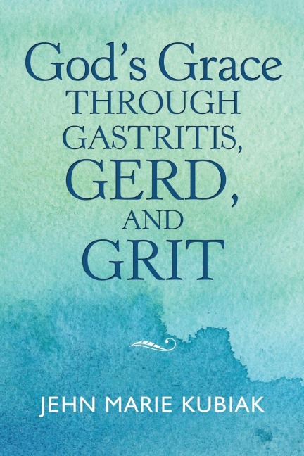GodS Grace Through Gastritis, Gerd, and Grit