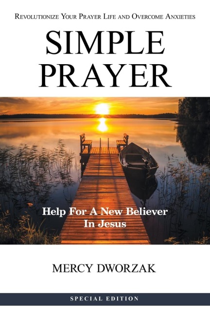 Simple Prayer: Revolutionize Your Prayer Life and Overcome Anxieties