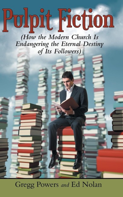 Pulpit Fiction: How the Modern Church Is Endangering the Eternal Destiny of Its Followers