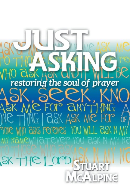 Just Asking: Restoring the Soul of Prayer