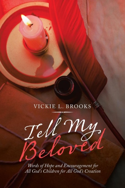 Tell My Beloved: Words of Hope and Encouragement for All Gods Children for All Gods Creation