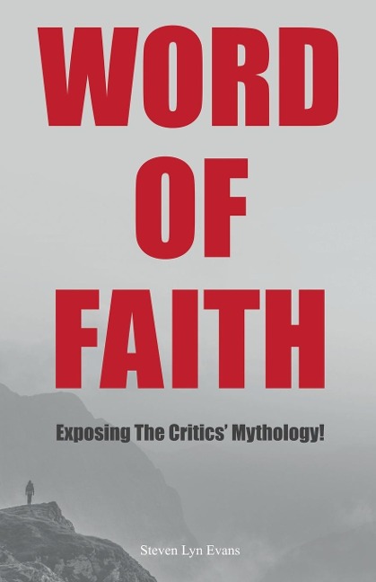 Word of Faith: Exposing the Critics Mythology!