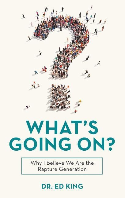 Whats Going On?: Why I Believe We Are the Rapture Generation