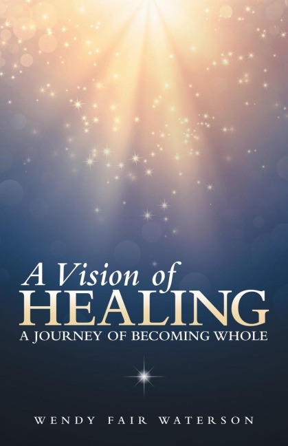 A Vision of Healing: A Journey of Becoming Whole