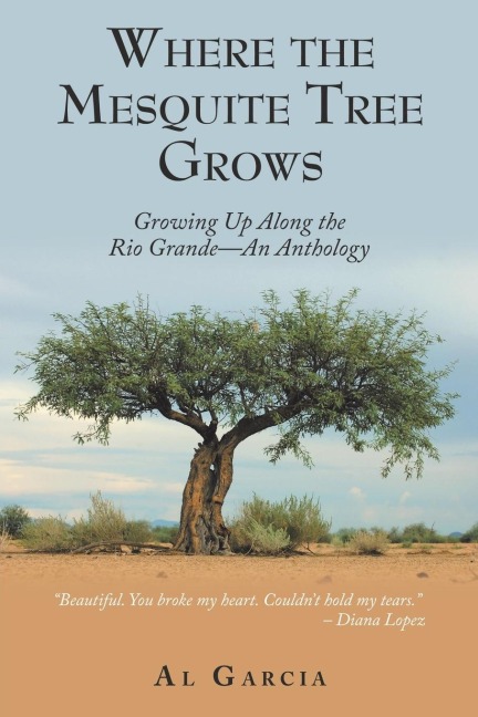 Where the Mesquite Tree Grows: Growing up Along the Rio Grande - an Anthology
